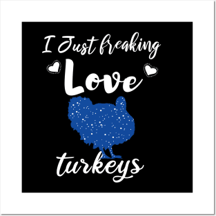 I Just Freaking Love Turkeys Posters and Art